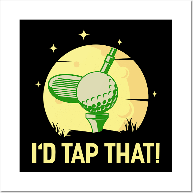 I'D Tap That Golf Wall Art by Tee__Dot